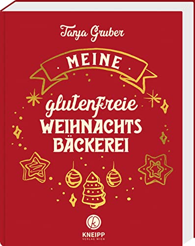 Meine glutenfreie Weihnachtsbäckerei - Lebkuchen, Plätzchen, Kuchen oder Schnitten, Stollen, Torten und weihnachtliche Desserts (Glutenfrei kochen und backen)