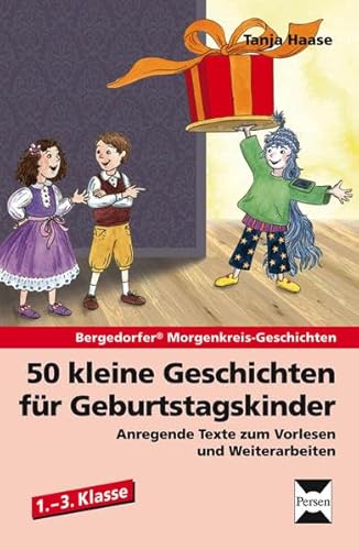 50 kleine Geschichten für Geburtstagskinder: Anregende Texte zum Vorlesen und Weiterarbeiten (1. bis 3. Klasse) (Bergedorfer Morgenkreis-Geschichten)