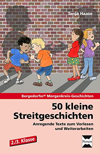 50 kleine Streitgeschichten - 2./3. Klasse: Anregende Texte zum Vorlesen und Weiterarbeiten (Bergedorfer Morgenkreis-Geschichten)