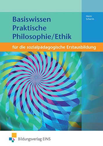 Basiswissen für die sozialpädagogische Erstausbildung: Praktische Philosophie/Ethik Schülerband von Bildungsverlag Eins GmbH