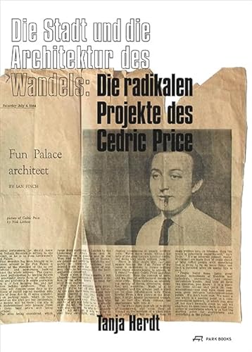 Die Stadt und die Architektur des Wandels: Die radikalen Projekte des Cedric Price