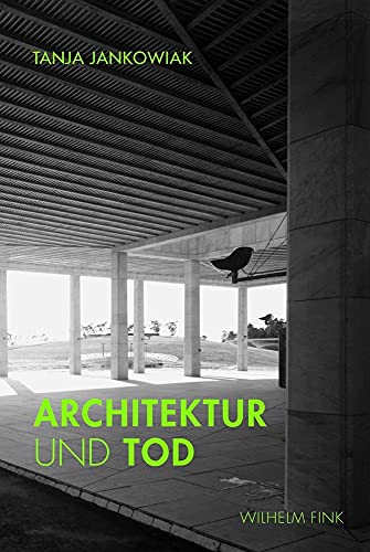Architektur und Tod. Zum architektonischen Umgang mit Sterben, Tod und Trauer. Eine Kulturgeschichte