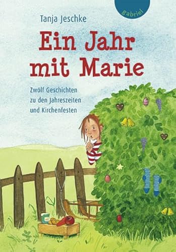 Ein Jahr mit Marie: Zwölf Geschichten zu den Jahreszeiten und Kirchenfesten