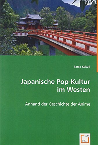 Japanische Pop-Kultur im Westen: Anhand der Geschichte der Anime von VDM Verlag
