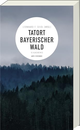 Tatort Bayerischer Wald: 10 Kurzkrimis - Packende Ermittlungen und raffinierte Verbrechen in der malerischen Kulisse des Bayerischen Waldes