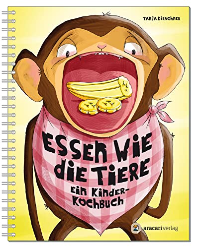 Essen wie die Tiere: Ein Kinderkochbuch
