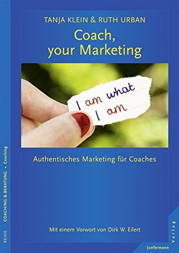 Coach, your Marketing: Authentisches Marketing für Coaches von Junfermann Verlag
