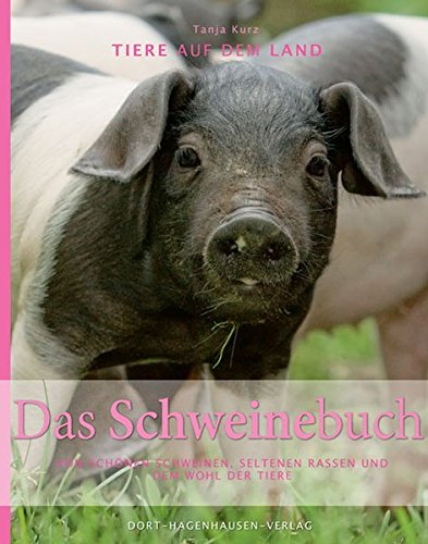 Das Schweinebuch: Von schönen Schweinen, seltenen Rassen und dem Wohl der Tiere (Tiere auf dem Land) von Verlags- u. Vertriebsgesellschaft Dort-Hagenhausen Verlag