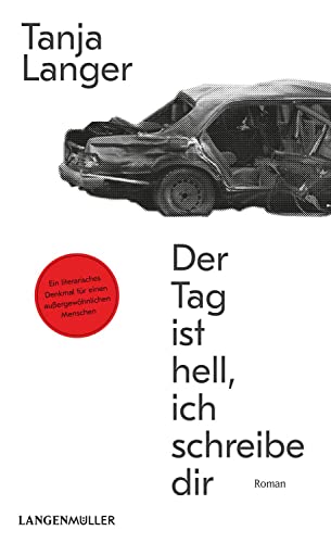 Der Tag ist hell, ich schreibe dir: Roman von LANGEN-MÜLLER