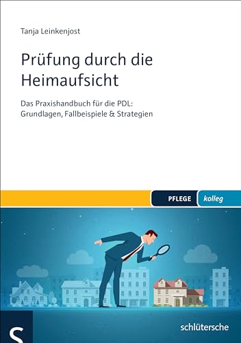 Prüfung durch die Heimaufsicht: Das Praxishandbuch für die PDL: Grundlagen, Fallbeispiele & Strategien (PFLEGE kolleg)
