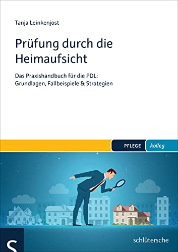 Prüfung durch die Heimaufsicht: Das Praxishandbuch für die PDL: Grundlagen, Fallbeispiele & Strategien (PFLEGE kolleg) von Schlütersche