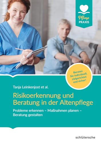 Risikoerkennung und Beratung in der Altenpflege: Probleme erkennen - Maßnahmen planen - Beratung gestalten. Beraten Sie individuell, zielgerichtet und sicher! (Pflege Praxis) von Schlütersche