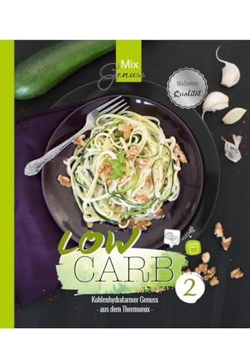 Low Carb Band 2: Kohlenhydratarmer Genuss aus dem Thermomix von C. T. Wild Verlag