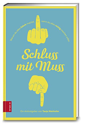 Schluss mit Muss: Warum du alles falsch machst, wenn du alles richtig machen willst Schluss mit Muss: Warum du alles falsch machst, wenn du alles richtig machen willst