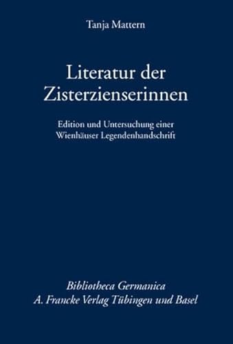Literatur der Zisterzienserinnen: Edition und Untersuchung einer Wienhäuser Legendenhandschrift (Bibliotheca Germanica) von A. Francke Verlag