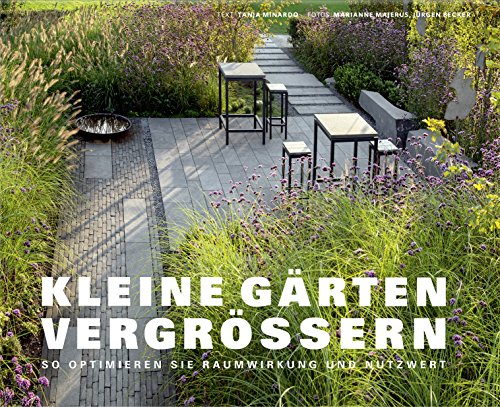 Kleine Gärten vergrößern - So optimieren Sie Raumwirkung und Nutzwert (Garten- und Ideenbücher BJVV)
