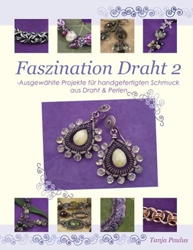 Faszination Draht 2: Ausgewählte Projekte für handgefertigten Schmuck aus Draht & Perlen