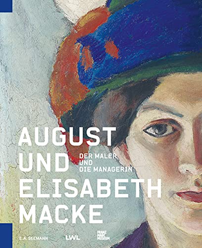 August und Elisabeth Macke: Der Maler und die Managerin von E.A. Seemann in E.A. Seemann Henschel GmbH & Co. KG