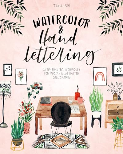 Watercolor & Hand Lettering: Step-by-Step Techniques for Modern Illustrated Calligraphy