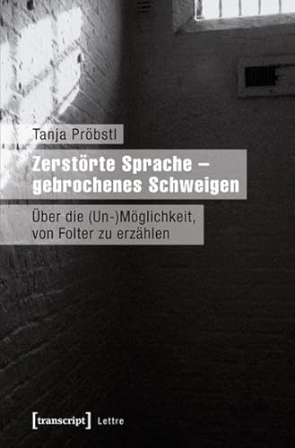 Zerstörte Sprache - gebrochenes Schweigen: Über die (Un-)Möglichkeit, von Folter zu erzählen (Lettre)