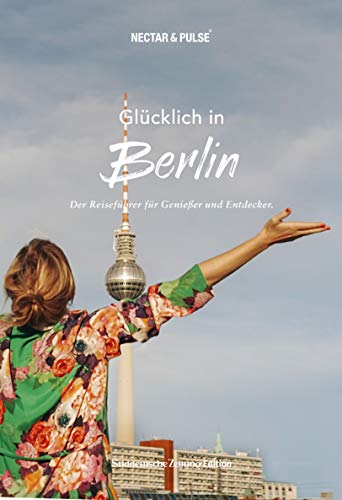 Glücklich in Berlin (SÜDDEUTSCHE ZEITUNG). Mit großem Faltplan zum Herausnehmen + über 300 Insidertipps von Einheimischen.: Der Reiseführer für ... in: Reiseführer für Genießer und Entdecker)