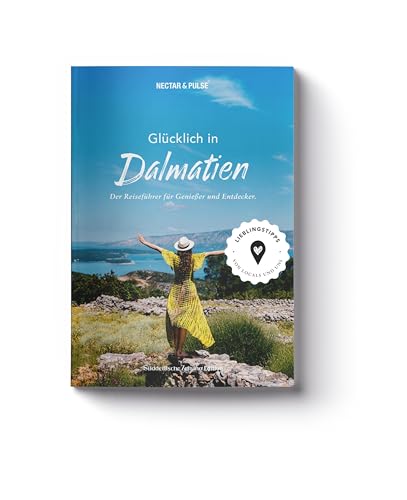 Glücklich in Dalmatien: Der Reiseführer für Genießer und Entdecker (Glücklich in: Reiseführer für Genießer und Entdecker)