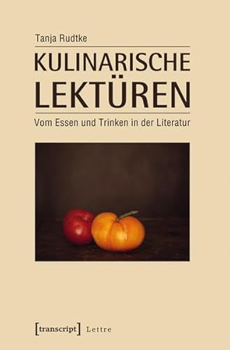 Kulinarische Lektüren: Vom Essen und Trinken in der Literatur (Lettre)