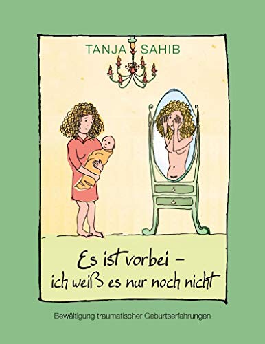 Es ist vorbei - ich weiß es nur noch nicht: Bewältigung traumatischer Geburtserfahrungen von Books on Demand GmbH