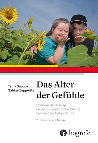 Das Alter der Gefühle: Über die Bedeutung der emotionalen Entwicklung bei geistiger Behinderung von HOGREFE (VORM. VERLAG HANS HUBER )