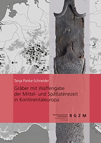 Gräber mit Waffengabe der Mittel- und Spätlaténezeit in Kontinentaleuropa (Römisch Germanisches Zentralmuseum / Monographien des Römisch-Germanischen Zentralmuseums, Band 102)