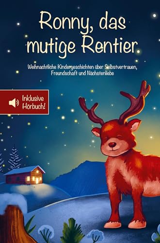 Ronny, das mutige Rentier: Weihnachtliche Kindergeschichten über Selbstvertrauen, Freundschaft und Nächstenliebe von Bookmundo