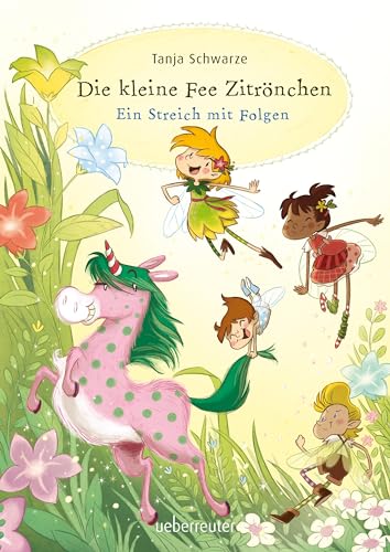 Die kleine Fee Zitrönchen - Ein Streich mit Folgen (Die kleine Fee Zitrönchen, Bd. 1)
