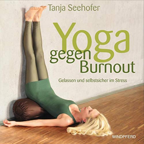 Yoga gegen Burnout: Gelassen und selbstsicher im Stress