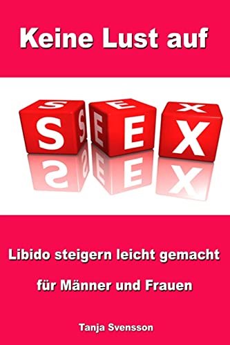 Keine Lust auf Sex - Libido steigern leicht gemacht für Männer und Frauen von Createspace Independent Publishing Platform