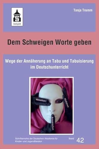 Dem Schweigen Worte geben: Wege der Annäherung an Tabu und Tabuisierung im Deutschunterricht (Schriftenreihe der Deutschen Akademie für Kinder- und Jugendliteratur Volkach e.V.) von Schneider Hohengehren