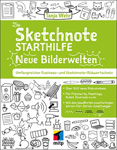 Die Sketchnote Starthilfe - Neue Bilderwelten: Umfangreicher Business- und Sketchnote Bildwortschatz. Über 300 neue Bildvokabeln für Flipcharts, ... ... Meetings, Bullet Journals uvm. (mitp Kreativ) von MITP Verlags GmbH