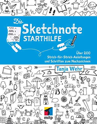 Die Sketchnote Starthilfe: Über 200 Strich-für-Strich-Anleitungen und Schriften zum Nachzeichnen (mitp Kreativ) von MITP Verlags GmbH