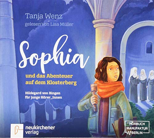 Sophia und das Abenteuer auf dem Klosterberg: Hildegard von Bingen für junge Hörer_Innen