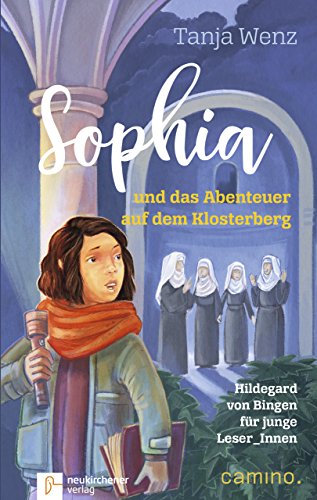 Sophia und das Abenteuer auf dem Klosterberg: Hildegard von Bingen für junge Leser_Innen von Neukirchener Verlag
