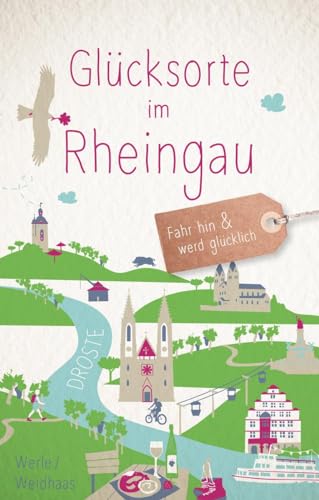 Glücksorte im Rheingau: Fahr hin & werd glücklich