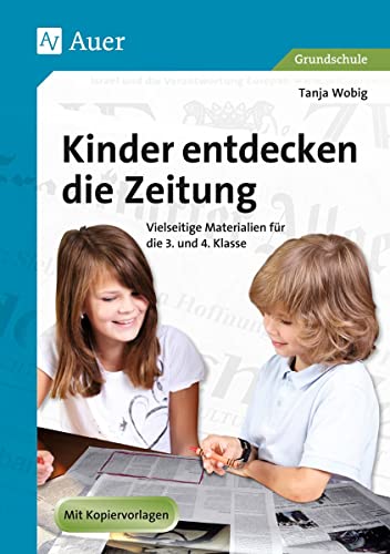 Kinder entdecken die Zeitung: Vielseitige Materialien für die 3. und 4. Klasse: Vielseitige Materialien für die 3. und 4. Klasse. Mit Kopiervorlagen von Auer Verlag i.d.AAP LW