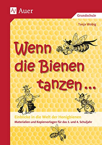 Wenn die Bienen tanzen ...: Einblicke in die Welt der Honigbienen, Materialien und Kopiervorlagen (3. und 4. Klasse) von Auer Verlag i.d.AAP LW