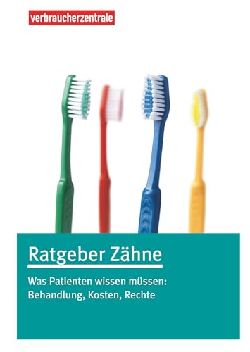 Ratgeber Zähne: Was Patienten wissen müssen: Behandlung, Kosten, Rechte von Verbraucherzentrale NRW