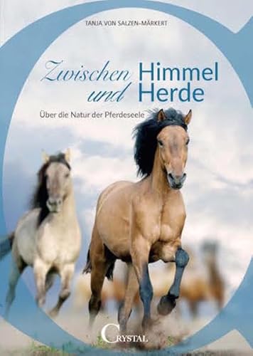 Zwischen Himmel und Herde: Über die Natur der Pferdeseele von Crystal Verlag GmbH