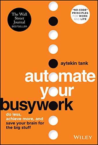 Automate Your Busywork: Do Less, Achieve More, and Save Your Brain for the Big Stuff von John Wiley & Sons Inc