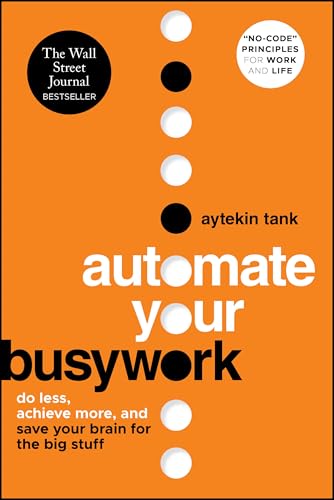 Automate Your Busywork: Do Less, Achieve More, and Save Your Brain for the Big Stuff von Wiley
