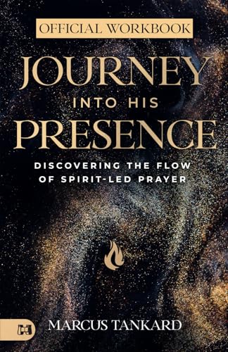 The Official Workbook for Journey Into His Presence: Discovering the Flow of Spirit-Led Prayer von Harrison House Publishers
