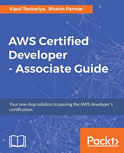 AWS Certified Developer - Associate Guide: Your one-stop solution to passing the AWS developer's certification von Packt Publishing