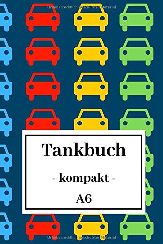 Tankbuch - kompakt - A6: Spritverbrauch im Blick | Tankheft für KFZ | tabellarische Dokumentation von 850 Tankvorgängen | Tanknotizbuch | Motiv: Autos