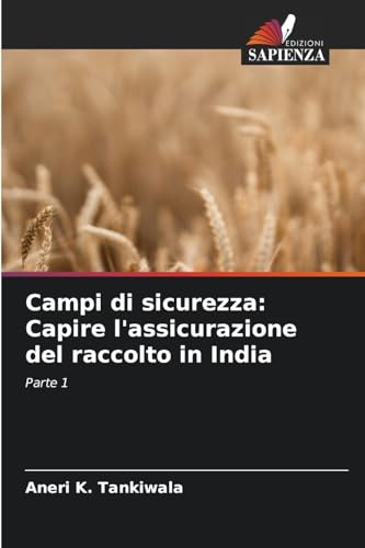 Campi di sicurezza: Capire l'assicurazione del raccolto in India: Parte 1 von Edizioni Sapienza